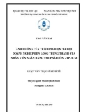 Luận văn Thạc sĩ Kinh tế: Ảnh hưởng của trách nhiệm xã hội doanh nghiệp đến lòng trung thành của nhân viên Ngân hàng TMCP Sài Gòn – Thành phố Hồ Chí Minh