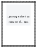 Lạm dụng thuốc bổ: coi chừng trẻ bổ ngửa