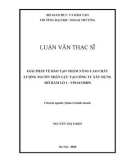 Luận văn Thạc sĩ Quản trị kinh doanh: Giải pháp về đào tạo nhằm nâng cao chất lượng nguồn nhân lực tại Công ty Xây Dựng Mỏ Hầm Lò 1- Vinacomin