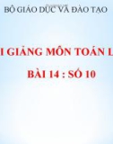 Bài giảng Toán 1 chương 1 bài 14: Số 10