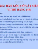 Bài giảng Hàn điện nâng cao - Bài 6: Hàn góc có vát mép ở vị trí bằng (4F)