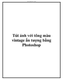 Tút ảnh với tông màu vintage ấn tượng bằng Photoshop.