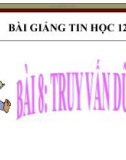 Bài giảng Tin học 12 bài 8: Truy vấn dữ liệu