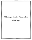 A blessing in disguise - Trong cái rủi có cái may