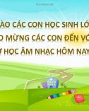 Bài giảng môn Âm nhạc lớp 1 sách Cánh diều năm học 2021-2022 - Tiết 8: Ôn tập bài hát Mời bạn vui múa ca. Thường thức âm nhạc (Trường Tiểu học Thạch Bàn B)