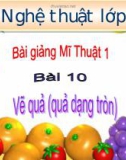 Bài giảng Mỹ Thuật 1 bài 10: Vẽ quả (quả dạng tròn)