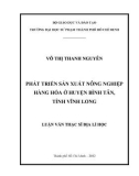 Luận văn Thạc sĩ Địa lí học: Phát triển sản xuất nông nghiệp hàng hóa ở huyện Bình Tân, tỉnh Vĩnh Long