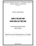 Tóm tắt Luận án Tiến sĩ Quản lý văn hóa: Quản lý các bảo tàng ngoài công lập ở Việt Nam