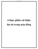 6 thực phẩm cải thiện làn da trong mùa đông