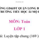 Bài giảng môn Toán lớp 1 năm học 2019-2020 - Tuần 31: Luyện tập chung - Trang 169 (Trường Tiểu học Ái Mộ B)