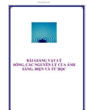 BÀI GIẢNG VẬT LÝ SÓNG, CÁC NGUYÊN LÝ CỦA ÁNH SÁNG, ĐIỆN VÀ TỪ HỌC
