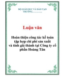 Luận văn: Hoàn thiện công tác kế toán tập hợp chi phí sản xuất và tính giá thành tại Công ty cổ phần Hoàng Tân