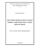 Luận văn Thạc sĩ Quản trị kinh doanh: Phát triển chuỗi giá trị của doanh nghiệp cà phê chỉ dẫn địa lý (CDĐL) Buôn Ma Thuột