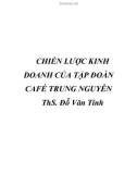 Chiến lược kinh doanh của tập đoàn Cafe Trung Nguyên - ThS Đỗ Văn Tính