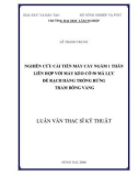 Luận văn Thạc sĩ Kỹ thuật: Nghiên cứu cải tiến máy cày ngầm một thân liên hợp với máy kéo cỡ 50 mã lực để rạch hàng trồng rừng tràm bông vàng