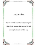 Luận văn phân tích : Vai trò kinh tế của Nhà nước trong nền kinh tế thị trường định hướng Xã hội chủ nghĩa ở nước ta hiện nay