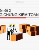 Bài giảng Kiểm toán báo cáo tài chính - Chuyên đề 2: Bằng chứng kiểm toán