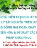 Đề tài: Đánh giá hiện trạng khai thác & quản lý tài nguyên trên lưu vực sông đồng nai đoạn chảy qua TP.Biên Hòa & đề xuất các biện pháp khắc phục