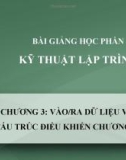 Bài giảng Kỹ thuật lập trình - Chương 3: Vào/ra dữ liệu và các cấu trúc điều khiển chương trình