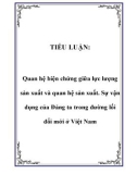 Tiểu luận đề tài : Quan hệ biện chứng giữa lực lượng sản xuất và quan hệ sản xuất. Sự vận dụng của Đảng ta trong đường lối đổi mới ở Việt Nam