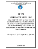 Đề tài nghiên cứu khoa học: Hoàn thiện tổ chức kế toán chi phí sản xuất và tính giá thành sản phẩm nhằm tăng cường công tác quản lý chi phí sản xuất tại công ty trách nhiệm hữu hạn một thành viên xi măng Vicem Hải Phòng