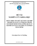 Đề tài nghiên cứu khoa học: Hoàn thiện tổ chức kế toán tập hợp chi phí sản xuất và tính giá thành sản phẩm nhằm tăng cường quản lý chi phí sản xuất tại công ty cổ phần Hàng Kênh