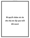 Bí quyết chăm sóc da cho chị em sắp qua tuổi đôi mươi