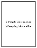 2 trong 1: Video ca nhạc kiêm quảng bá sản phẩm.Khi thưởng thức video