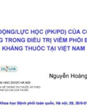 Bài giảng Dược động/lực học (PK/PD) của colistin ứng dụng trong điều trị viêm phổi bệnh viện kháng thuốc tại Việt Nam - BS. Nguyễn Hoàng Anh