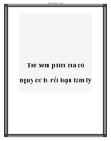 Trẻ xem phim ma có nguy cơ bị rối loạn tâm lý