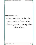 BÁO CÁO THỰC TẤP : VỀ TRUNG TÂM QUẢN LÍ VÀ KHAI THÁC CÔNG TRÌNH CÔNG CỘNG HUYỆN ĐẠ TẺH-LÂM ĐỒNG