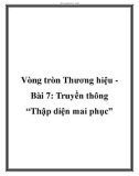 Vòng tròn Thương hiệu Bài 7: Truyền thông “Thập diện mai phục”