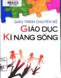 Giáo trình chuyên đề Giáo dục kỹ năng sống: Phần 1 - PGS. TS Nguyễn Thanh Bình